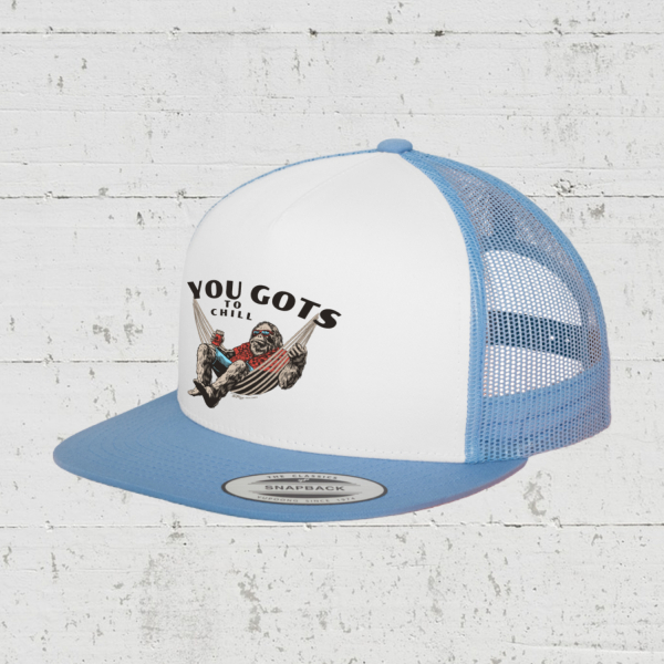You Gots To Chill | Trucker Cap